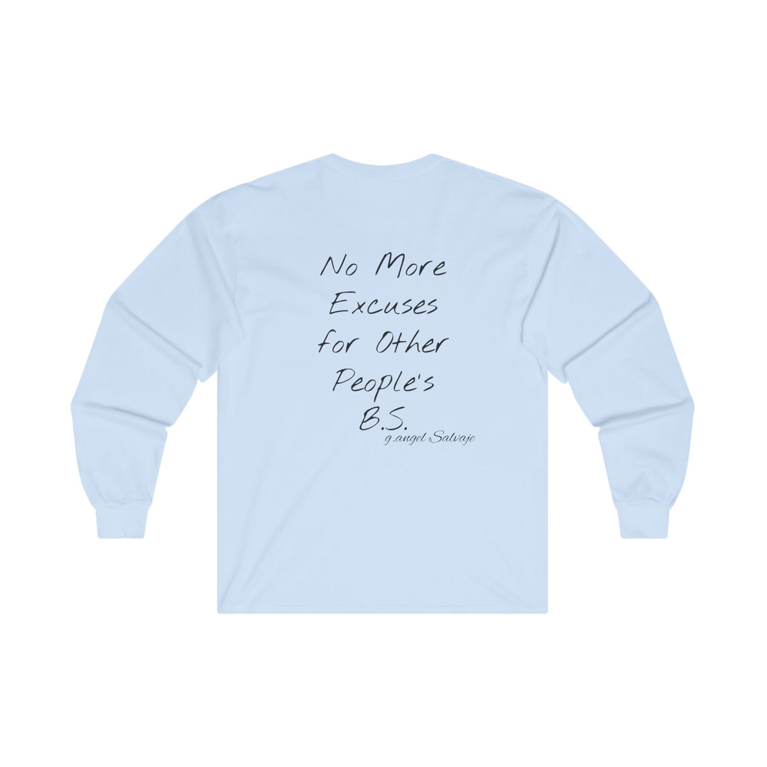 Long Sleeve Tee - Tired of making excuses for other people's bull crap design
