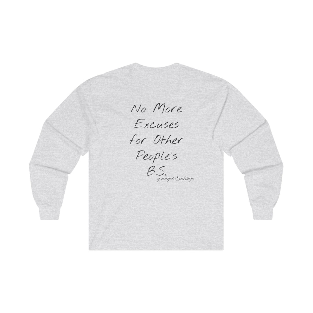 Long Sleeve Tee - Tired of making excuses for other people's bull crap design