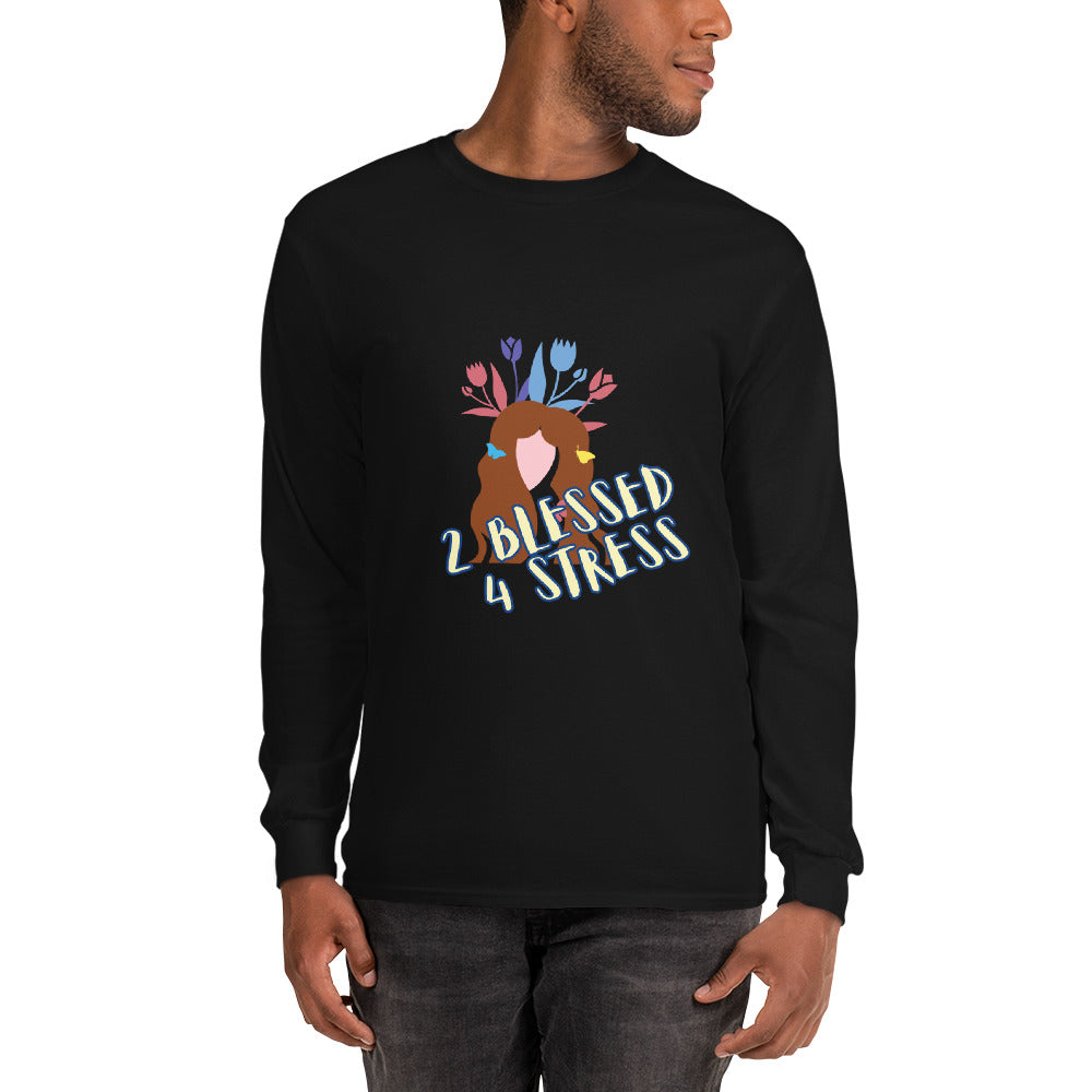 2 Blessed 4 stress Men’s Long Sleeve Shirt