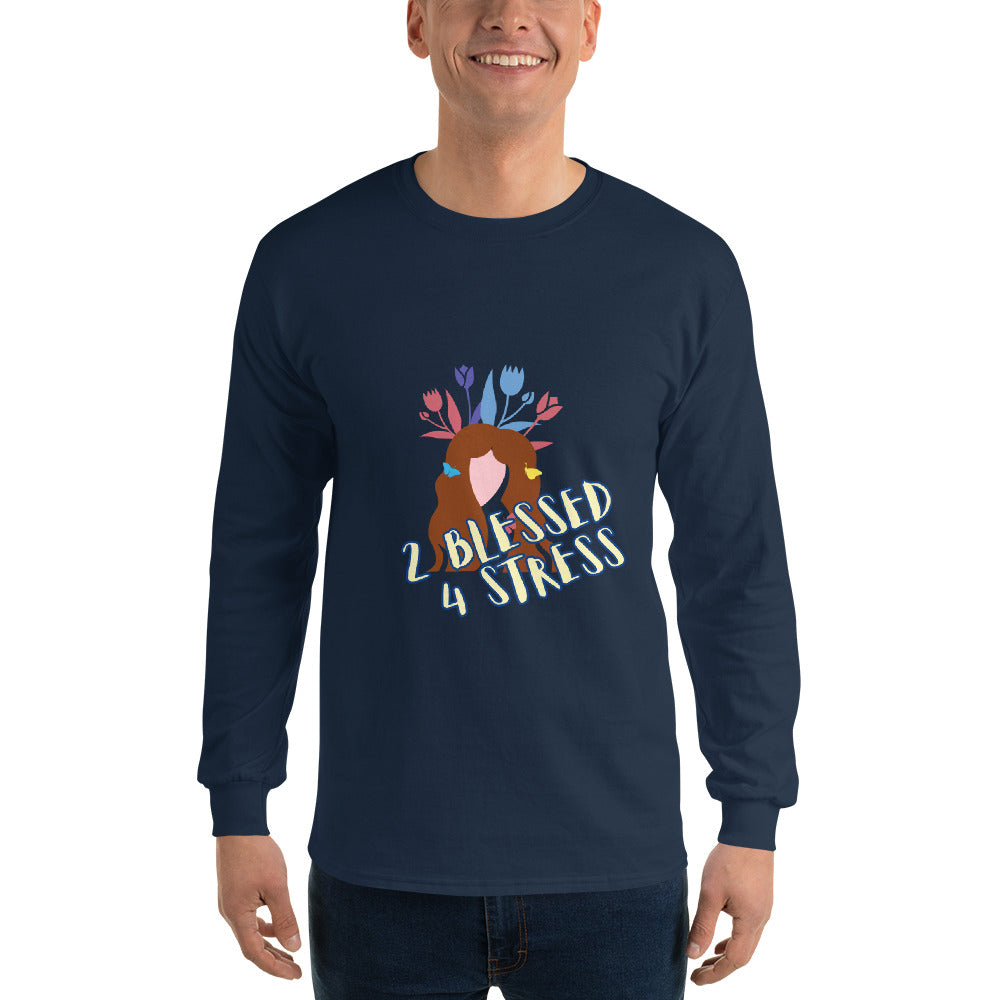 2 Blessed 4 stress Men’s Long Sleeve Shirt