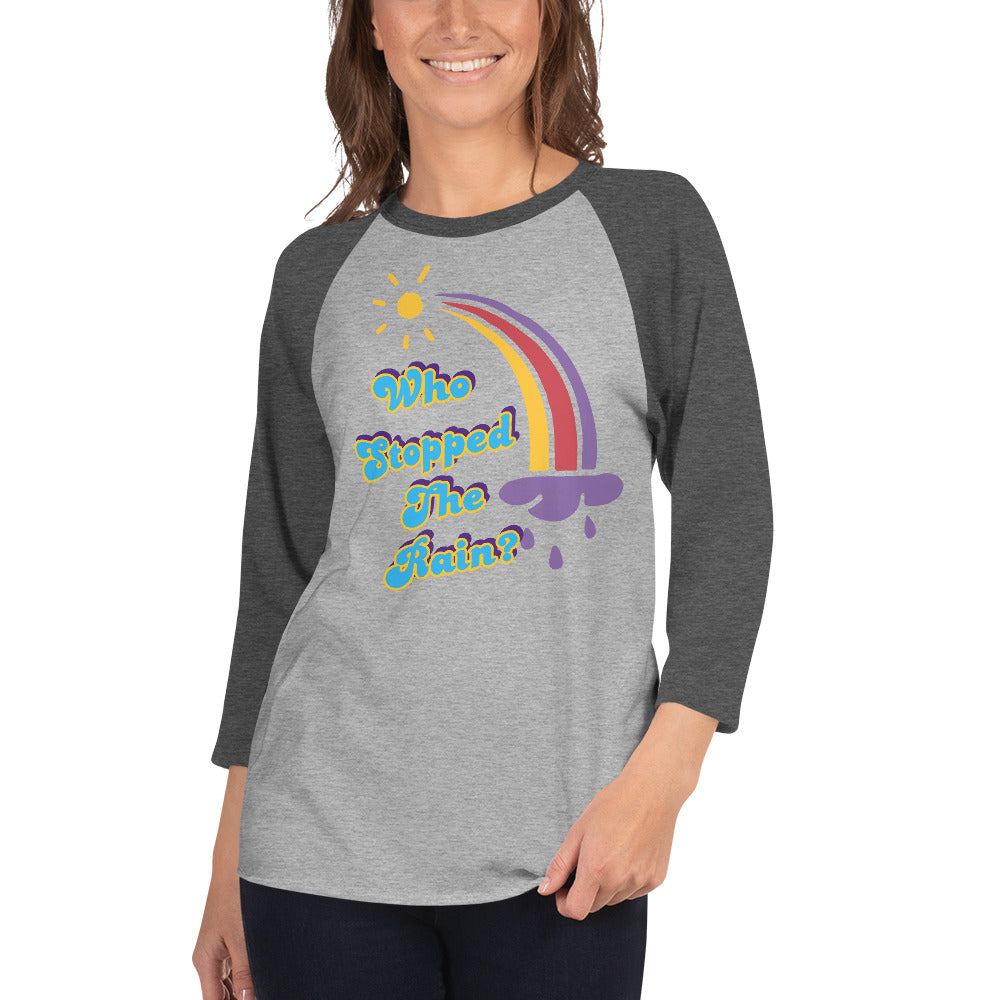 Who Stopped the Rain 3/4 sleeve raglan shirt