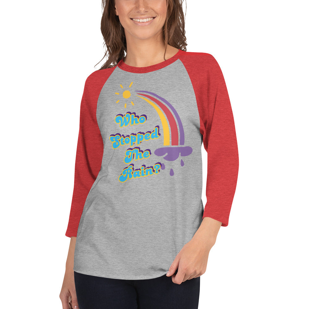 Who Stopped the Rain 3/4 sleeve raglan shirt