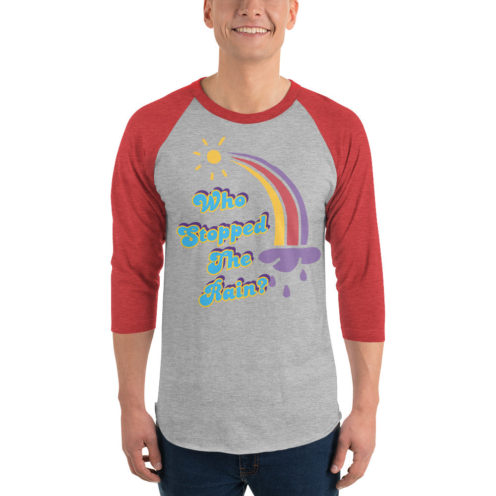 Who Stopped the Rain 3/4 sleeve raglan shirt