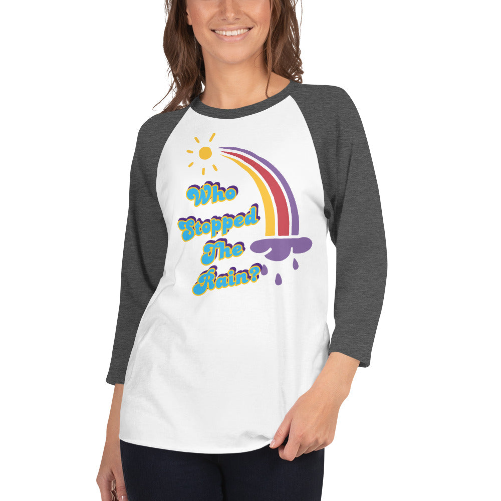 Who Stopped the Rain 3/4 sleeve raglan shirt