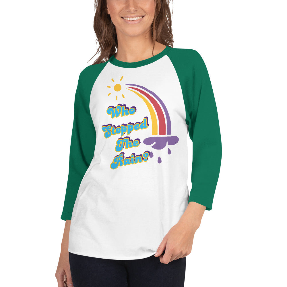 Who Stopped the Rain 3/4 sleeve raglan shirt