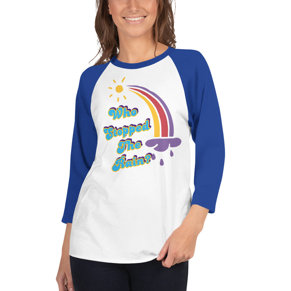 Who Stopped the Rain 3/4 sleeve raglan shirt
