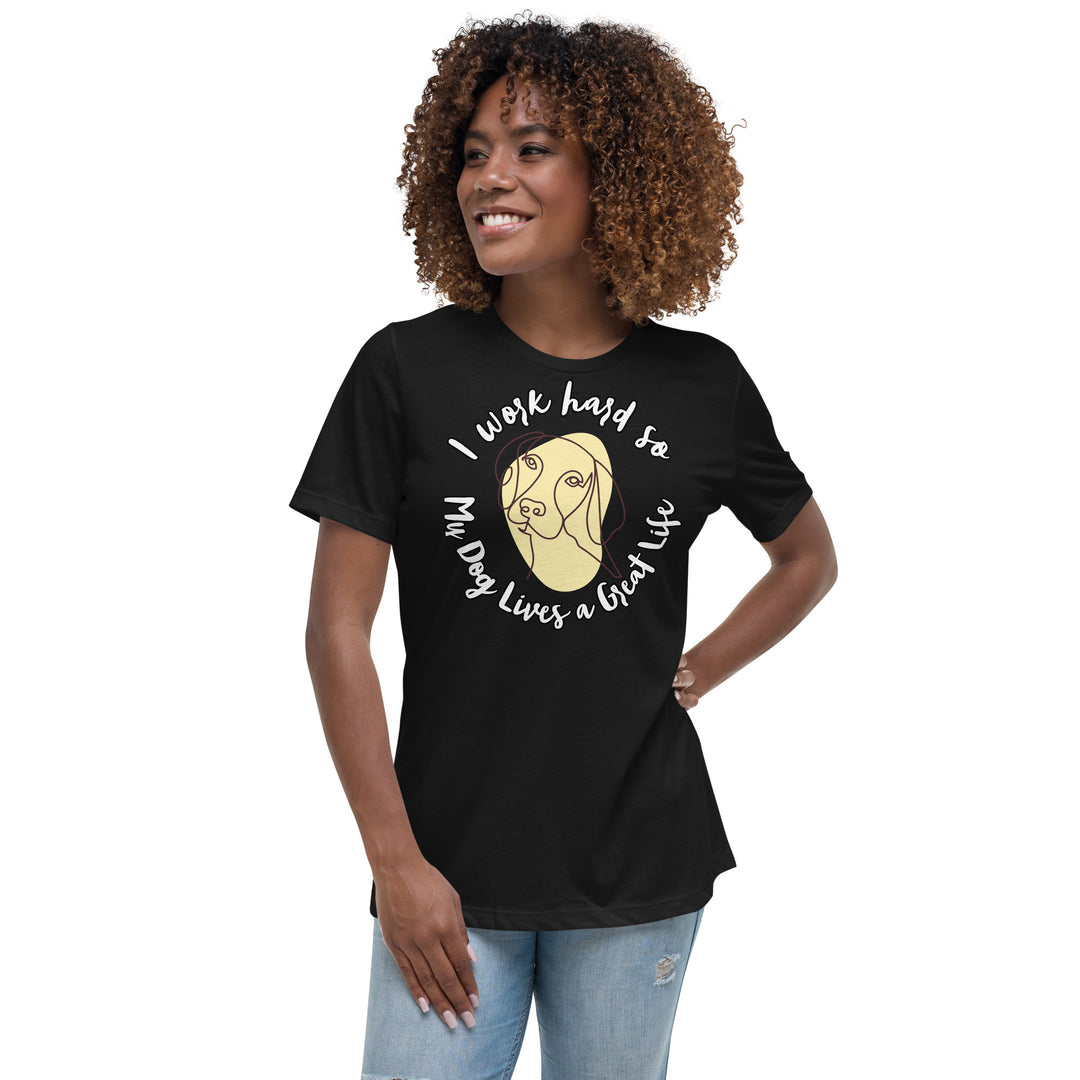 Work hard for my dog Women's Relaxed T-Shirt