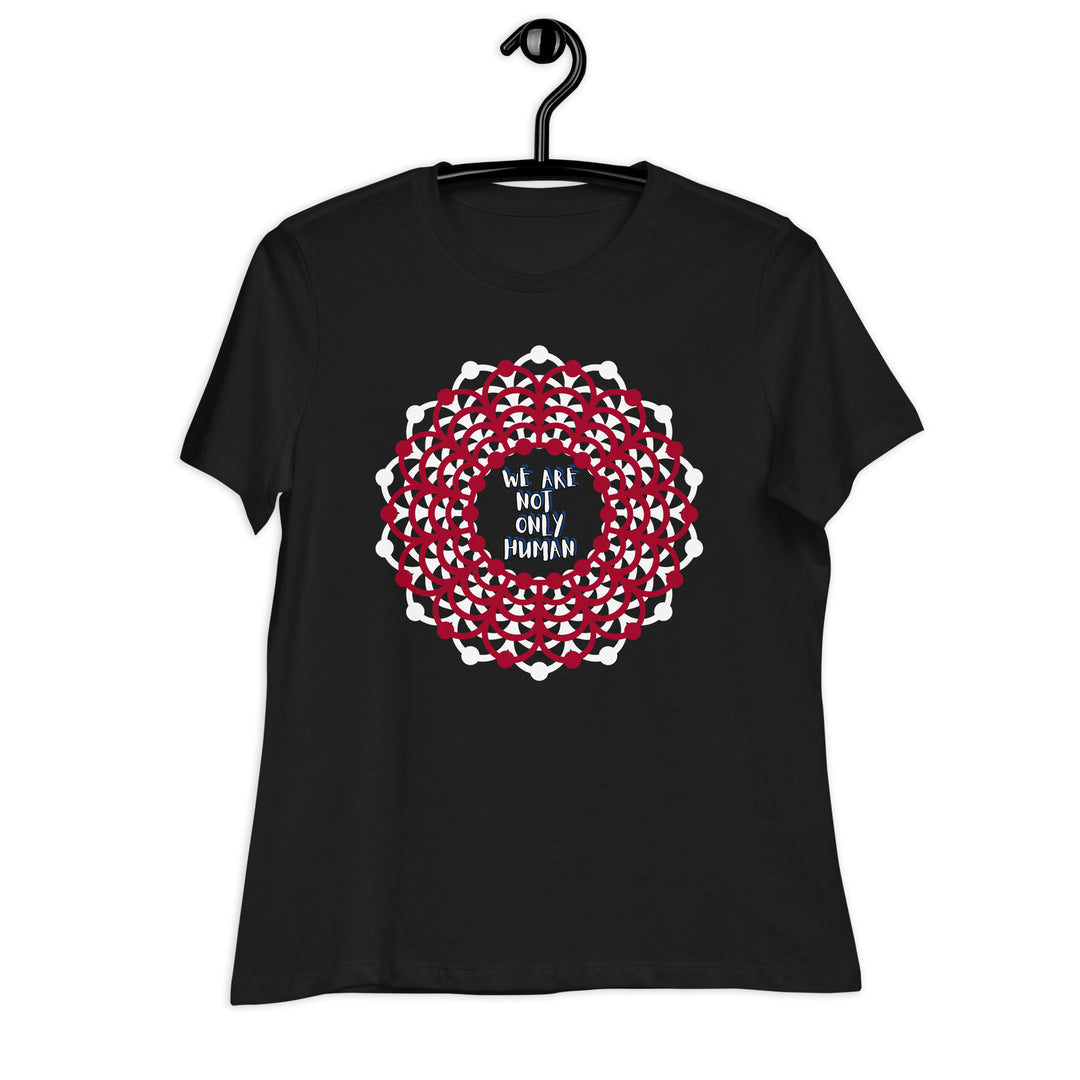 We Are NOT Only Human Women's Relaxed T-Shirt