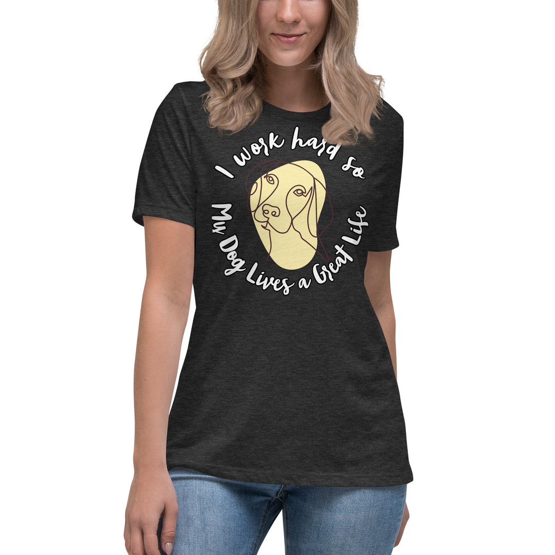 Work hard for my dog Women's Relaxed T-Shirt