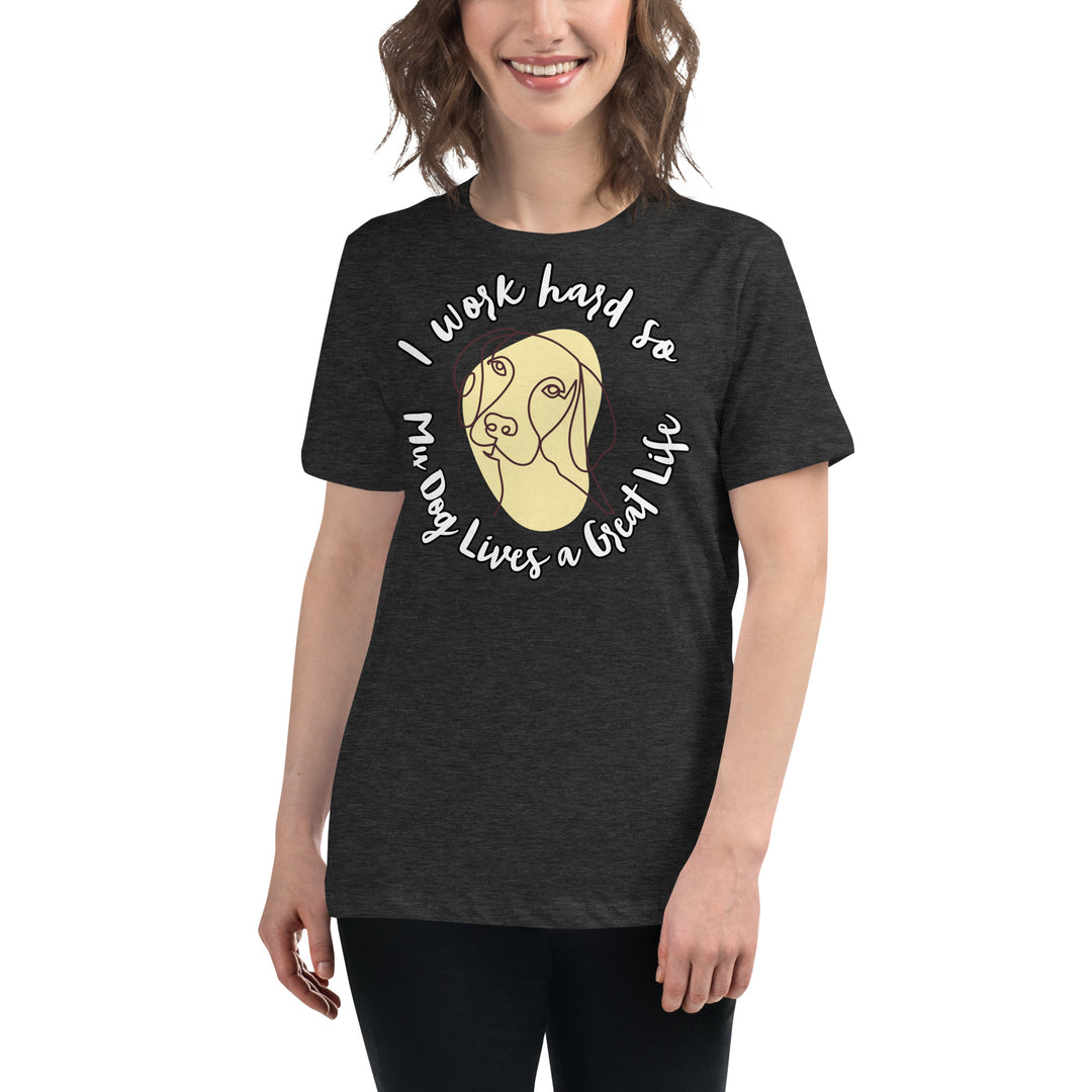 Work hard for my dog Women's Relaxed T-Shirt