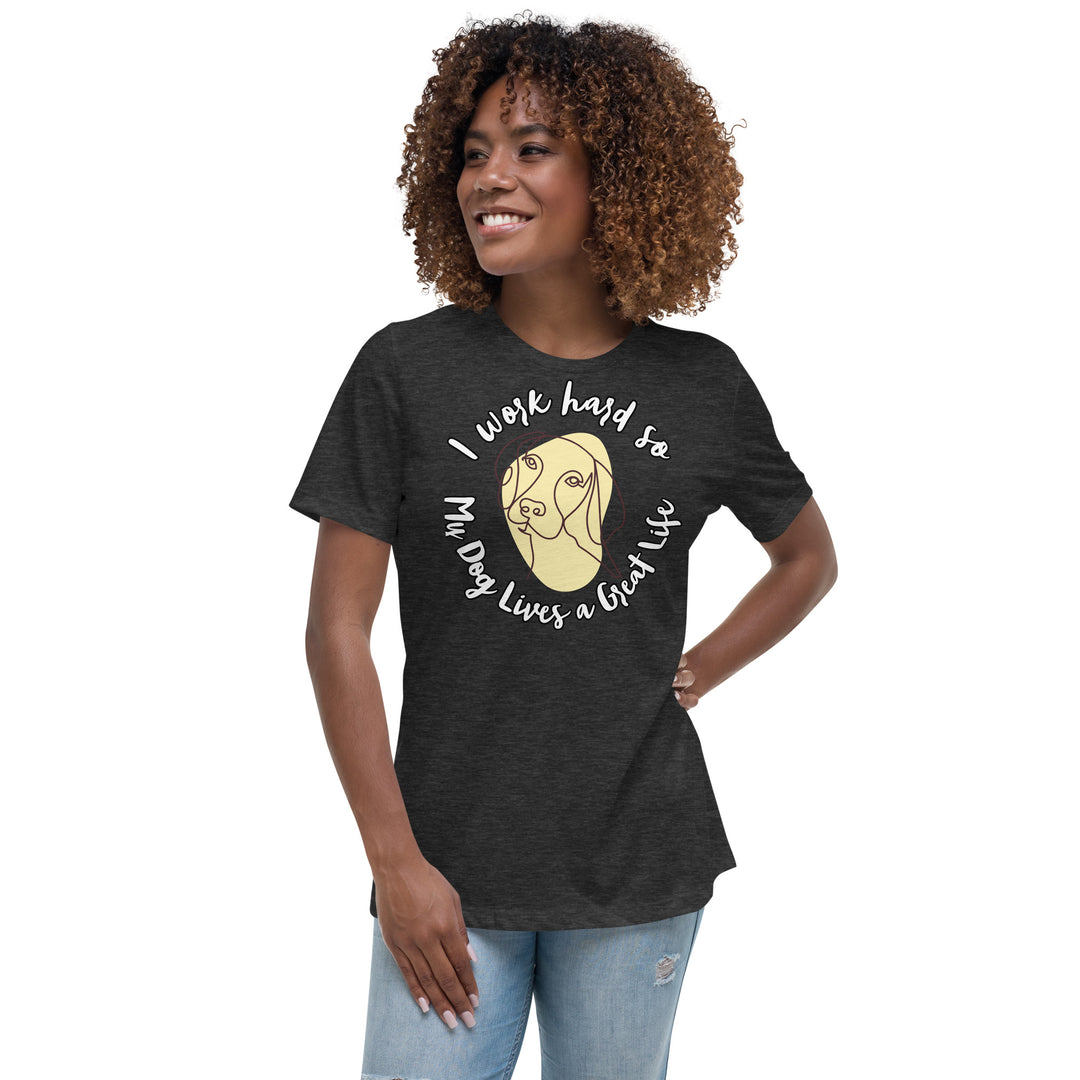 Work hard for my dog Women's Relaxed T-Shirt