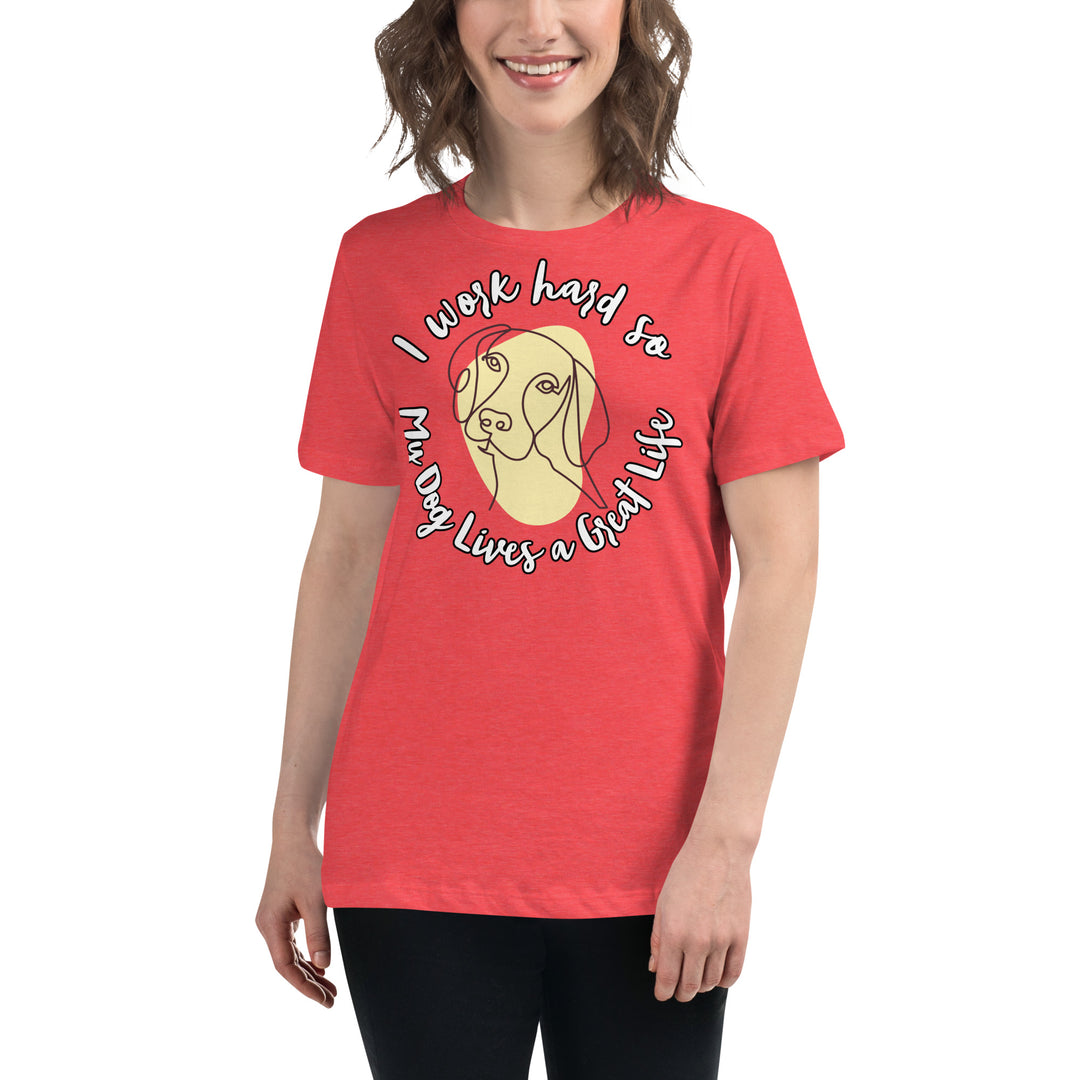 Work hard for my dog Women's Relaxed T-Shirt