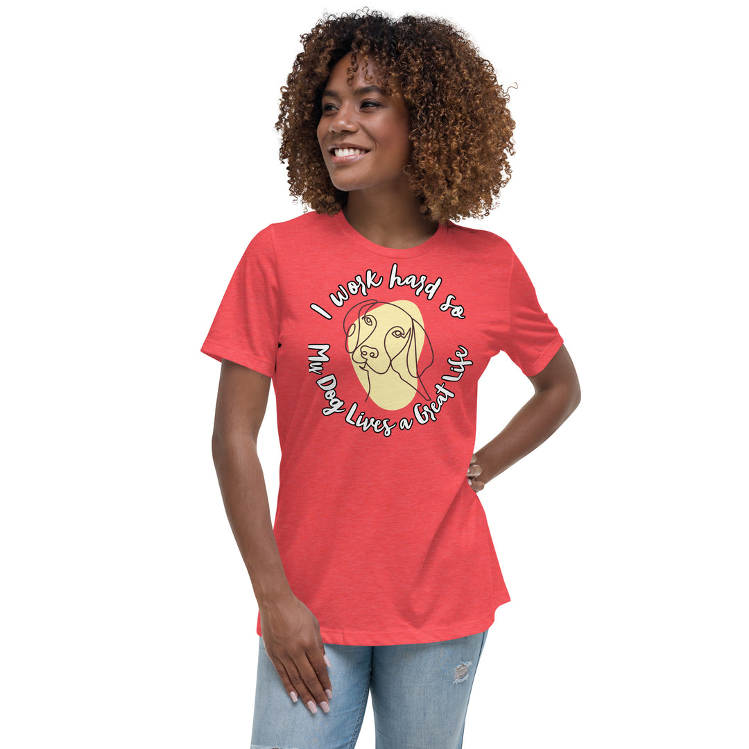 Work hard for my dog Women's Relaxed T-Shirt