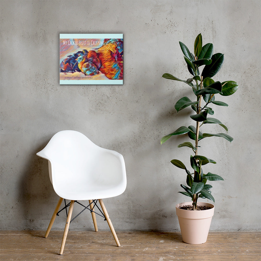 My Cackle Fruit is Chirping on Canvas